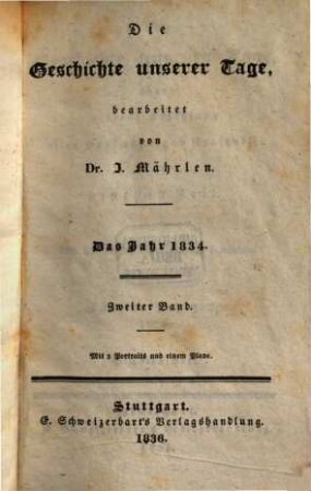Die Geschichte unserer Tage oder getreue Erzählung aller merkwürdigen Ereignisse der neuesten Zeit. 1834,2, 1834 = Bd. 2