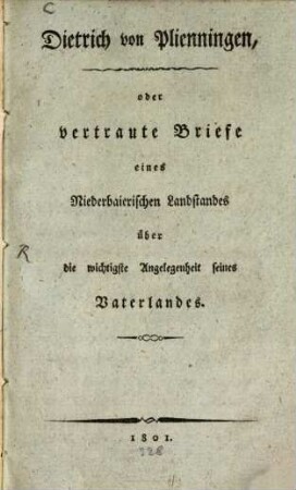 Dietrich von Plienningen, oder vertraute Briefe eines Niederbaierischen Landstandes über die wichtigste Angelegenheit seines Vaterlandes