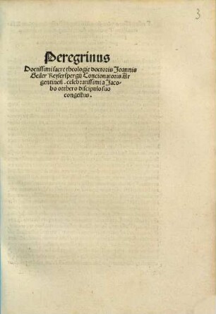 Peregrinus Doctissimi sacre theologie doctoris Joannis Geiler Keyserspergij Concionatoris Argentinen[sis] celebratissimi