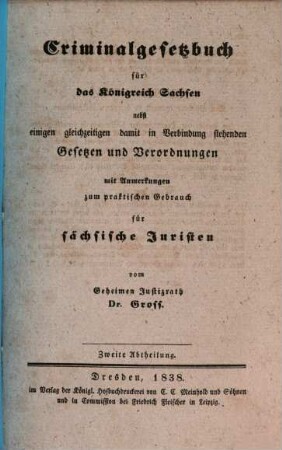 Criminalgesetzbuch für das Königreich Sachsen : nebst einem Realregister und einigen gleichzeitigen damit in Verbindung stehenden Gesetzen und Verordnungen mit Anmerkungen zum praktischen Gebrauch für sächsische Juristen, 2