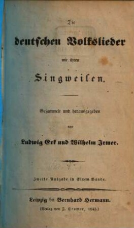 Die deutschen Volkslieder mit ihren Singweisen. [1],1. 72 S.