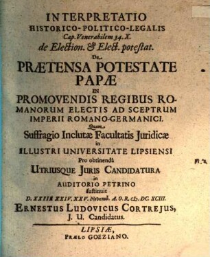Interpretatio historico-politico-legalis Cap. Venerabilem 34. X. de Election. et Elect. potestat. de praetensa potestate Papae in promovendis regibus Romanorum electis ad sceptrum Imperii Romano-Germanici