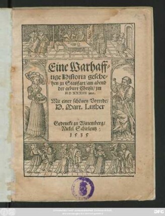 Eine Warhaff=||tige Historia gesche=||hen zu Stasfart/ am abend || der geburt Christi/ jm || M D XXXIIII jare.|| Mit einer schönen Vorrede/|| D.Mart.Luther ||