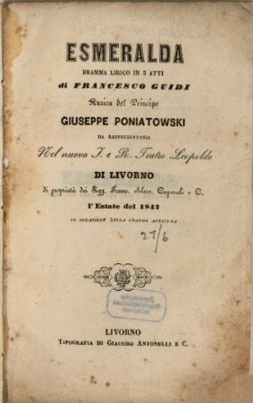Esmeralda : dramma lirico in 3 atti ; da rappresentarsi nel nuovo I. e R. Teatro Leopoldo di Livorno ... l'estate del 1847