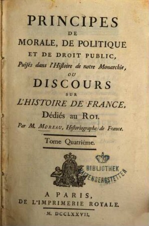 Principes De Morale, De Politique Et De Droit Public, Puisés dans l'Histoire de notre Monarchie, Ou Discours Sur L'Histoire De France. 4