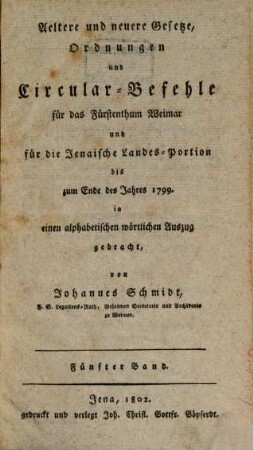 Aeltere und neuere Gesetze, Ordnungen und Circular-Befehle für das Fürstenthum Weimar und für die Jenaische Landes-Portion, 5. Bis zum Ende des Jahres 1799