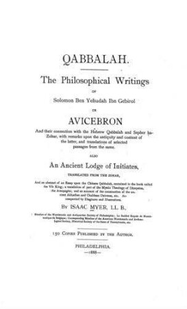 Quabbalah : the philosophical writings of Solomon Ben Yehudah Ibn Gebirol or Avicebron ... ; also an ancient lodge of initiates transl. from the Zohar ... / by Isaac Myer