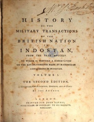 A History Of The Military Transactions Of The British Nation In Indostan From The Year MDCCXLV. : To Which Is Prefixed A Dissertation On The Establishments Made By Mahomedan Conquerors In Indostan. 1