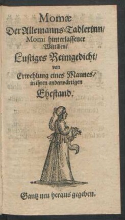 Momae Der Allemanns-Tadlerinn, Momi hinterlassener Wittiben, Lustiges Reimgedicht, von Erwehlung eines Mannes, in ihren anderwärtigen Ehestand