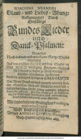 Joachimi Neandri Glaub- und Liebes-Ubung : Auffgemuntert Durch Einfältige BundesLieder und Danck-Psalmen: Neugesetzet Nach bekand- und unbekante Sang-Weisen ...