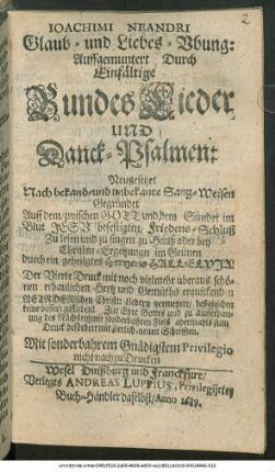 Joachimi Neandri Glaub- und Liebes-Ubung : Auffgemuntert Durch Einfältige BundesLieder und Danck-Psalmen: Neugesetzet Nach bekand- und unbekante Sang-Weisen ...