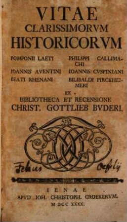 Vitae Clarissimorvm Historicorvm Pomponii Laeti Philippi Callimachi Ioannis Aventini Ioannis Cvspiniani Beati Rhenani Bilibaldi Pirckheimeri