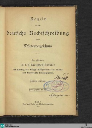Regeln für die deutsche Rechtschreibung nebst Wörterverzeichnis : zum Gebrauch in den badischen Schulen im Auftr. des Großh. Ministeriums der Justiz, des Kultus und Unterrichts hrsg.