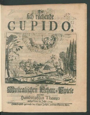 Der sich rächende Cupido : In einem Musicalischen Schau-Spiele auf dem Hamburgischen Theatro aufgeführet im Jahr 1724.