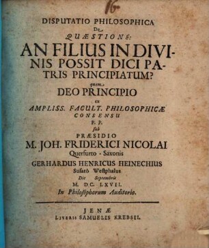Disp. philos. de quaestione: an filius in divinis possit dici patris principiatum?