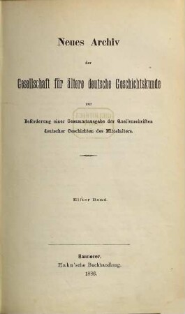 Neues Archiv der Gesellschaft für Ältere Deutsche Geschichtskunde zur Beförderung einer Gesamtausgabe der Quellenschriften deutscher Geschichten des Mittelalters. 11. 1886