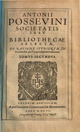 Antonii Possevini Mantvani Societatis Iesv Bibliotheca Selecta De Ratione Stvdiorvm : Ad Disciplinas, & ad Salutem omniu[m] gentium procurandam, 2