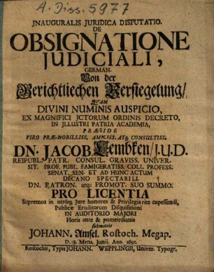 Inauguralis Iuridica Disputatio De Obsignatione Iudiciali, German. Von der Gerichtliechen Versiegelung