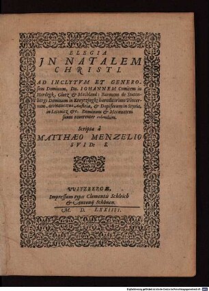 Elegia In Natalem Christi : Ad Inclytum Et Generosum Dominum, Dn. Johannem Comitem in Hardegk, Glotz & Machland: Baronem de Statenberg: Dominum in Kreytzingk: haerediarium Pincernam Archiducatus Austriae, & Dapiferum in Styria ...