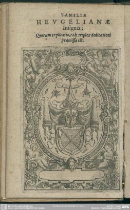 Familiae Heugelianae Insignia; Quorum explicatio, eaq[ue] triplex dedicationi praemissa est