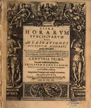Operae Horarvm Subcisivarvm Sive Meditationes Historicae, Avctiores quam antea editae : Continentes accuratum delectum memorabilium Historiarum, & rerum tam veterum, quam recentium, singulari studio inuicem collatarum, quae omnia lectoribus & vberem admodum fructum, & liberalem pariter oblectationem afferre poterunt. Centvria ..., 1
