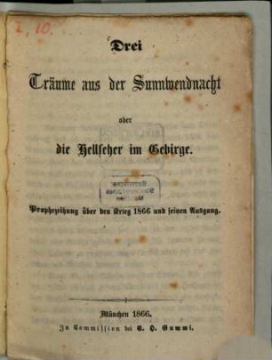 Drei Träume aus der Sunnwendnacht oder die Hellseher im Gebirge : Prophezeihung über den Krieg 1866 und seinen Ausgang