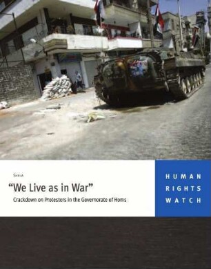 "We live as in war" : crackdown on protesters in the governorate of Homs, Syria
