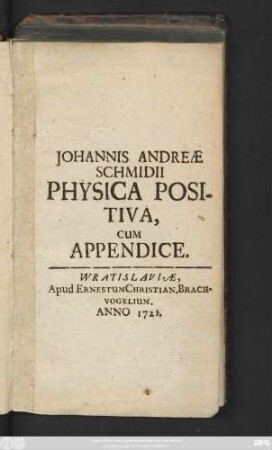 Johannis Andreæ Schmidii Physica Positiva, Cum Appendice