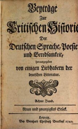 Beyträge zur critischen Historie der deutschen Sprache, Poesie und Beredsamkeit. 8. 1742/44 = St. 29 - 32