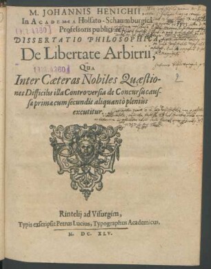M. Johannis Henichii, In Academia Holsato-Schaumburgica Professoris publici Dissertatio Philosophica, De Libertate Arbitrii