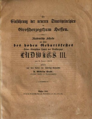 Die Einführung der neueren Staatsprincipien im Großherzogthum Hessen : Akademische Festrede