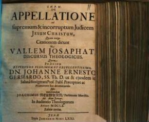 De Appellatione ad supremum & incorruptum Judicem Jesum Christvm [Christum] Quam vulgo Citationem dicunt in Vallem Josaphat, Discursus Theologicus