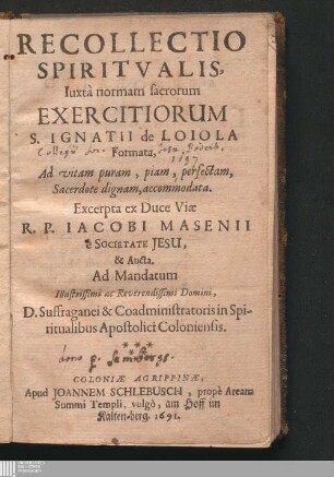 Recollectio Spiritvalis : Iuxtà normam sacrorum Exercitiorum S. Ignatii de Loiola Formata, Ad vitam puram, piam, perfectam, Sacerdote dignam, accommodata