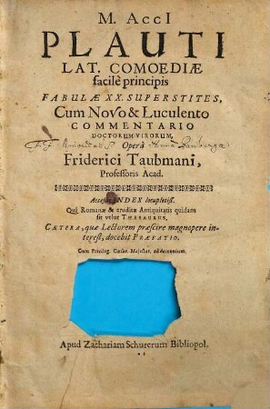 M. Acci[i] Plauti Lat. Comoediae facile principis Fabulae XX. Superstites : Acceßit Index locupletiß. Qui Romanae & eruditae Antiquitatis quidam sit velut Thesaurus