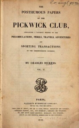 The posthumous papers of the Pickwick Club : containing a faithful record of the perambulations, perils, travels, adventures and sporting transactions of the corresponding members, 2