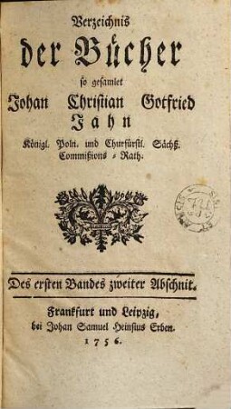 Verzeichnis der Bücher so gesamlet Johan Christian Gottfried Jahn, k. poln. u. churf. Sächs. Commissionsrath, 1,2