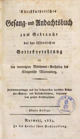 Christkatholisches Gesang- und Andachtsbuch zum Gebrauche bei der öffentlichen Gottesverehrung in den vereinigten Bisthums-Antheilen des Königreichs Würtemberg