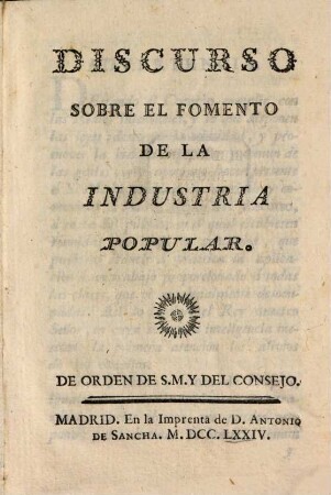 Discurso sobre el fomento de la industria popular : de orden de S. M. del Consejo
