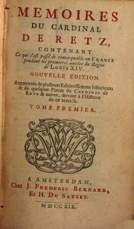 Memoires Du Cardinal De Retz : Contenant Ce qui s'est passé de remarquable en France pendant les premieres années du Regne de Louïs XIV., 1