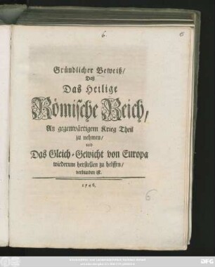 Gründlicher Beweiß, Daß Das Heilige Römische Reich An gegenwärtigem Krieg Theil zu nehmen, und Das Gleich-Gewicht von Europa wiederum herstellen zu helffen, verbunden ist