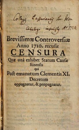 Brevissimae controversiae anno 1710 recusae censura quae una exhibet statum causae Sinensis, qui post emanatum Clementis XI. decretum oppugnatur, & propugnatur