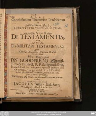 Conclusionum Theoretico-Practicarum ad Institutiones Iuris, Exercitatio Vigesima Septima, Ad Lib. II. Tit. X. § 9. & seqq. De Testamentis, Item Ad Tit. XI. De Militari Testamento
