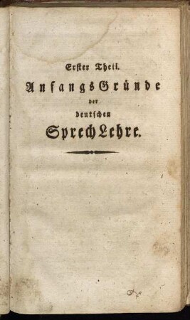 Erster Theil. Anfangsgründe der deutschen Sprech Lehre