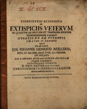 Exercitatio Academica De Extispiciis Vetervm In Quantvm Ad Indolem Et Temperiem Regionis Dignoscendam Valent : Occasione Ex Vitruvii Lib. I. Cap. IV. Desumta