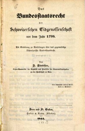 Das Bundesstaatsrecht der schweizerschen Eidgenossenschaft vor dem Jahr 1798 : Als Einleitung zu Vorlesungen über d. gegenwärt. schweizer. Bundesstaatsrecht