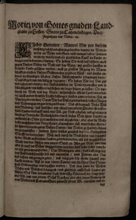 Moritz von Gottes gnaden/ Landgrave zu Hessen/ Grave zu Catzenelnbogen/ Dietz/ Ziegenhain und Nidda/ [et]c : Lieber Getrewer/ Wiewol Wir ... befohlen dahin zu gedencken/ darmit die Wollenweber an Wolln und Garn nicht mangel leiden ... So spüren Wir doch daß bißhero/ auch gegen Unsern Willen/ die Wolle und das Garn/ mit grossen hauffen in frembde Lande geführet worden ... ; Datum Cassel am 5. Martii Anno 1619