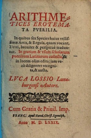 Arithmetices erotemata puerilia : In quibus sex species huius utilissimae artis, & regula, quam vocant, Detri, breviter & perspicue traduntur