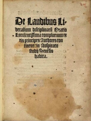 De Laudibus Liberalium disciplinarum Oratio Luculentissima complurium ex eis principes Authores continens in Auspicatu studii Senensis habita
