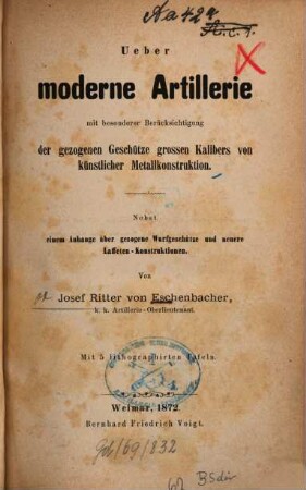 Über moderne Artillerie : Mit bes. Berücks. d. gezogenen Geschütze großen Kalibers v. künstl. Metallkonstruktion. Nebst e. Anh. über gezogene Wurfgeschütze u. neuere Laffeten-Konstruktionen. Mit 5 lithogr. Taf.