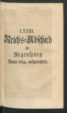 LXXIII. Reichs-Abschied Zu Regenspurg Anno 1654. aufgerichtet